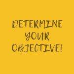Determine your objective